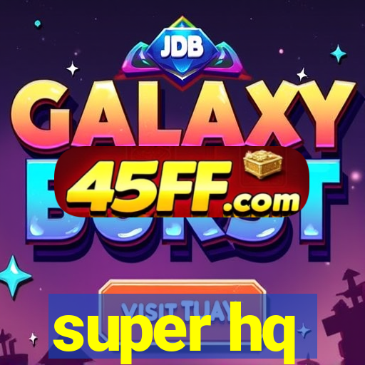 super hq